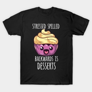 Stressed Spelled Backwards Is Desserts T-Shirt